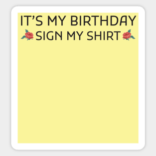 Its My Birthday Sign My Shirt Sticker